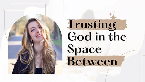 How to Trust God in Between Believing and Experiencing Breakthrough