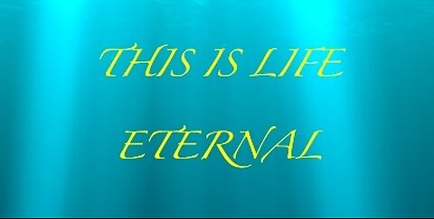 THIS IS LIFE ETERNAL