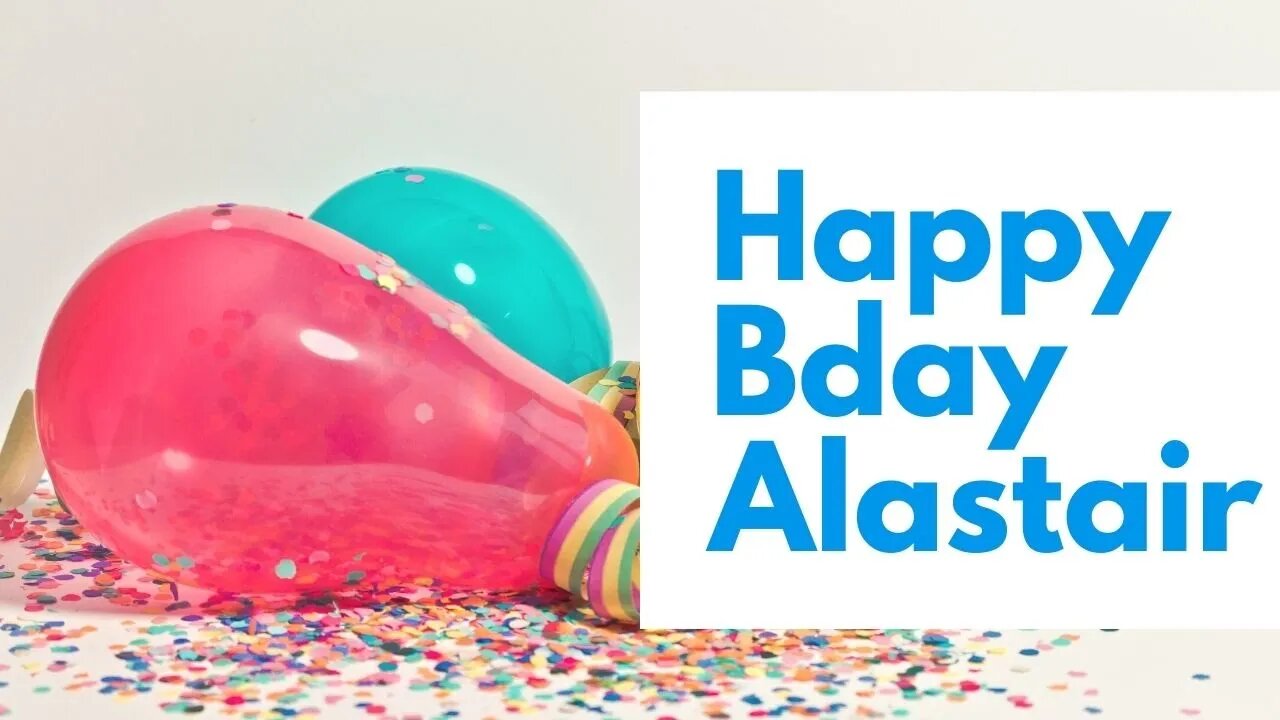 Happy Birthday to Alastair - Birthday Wish From Birthday Bash