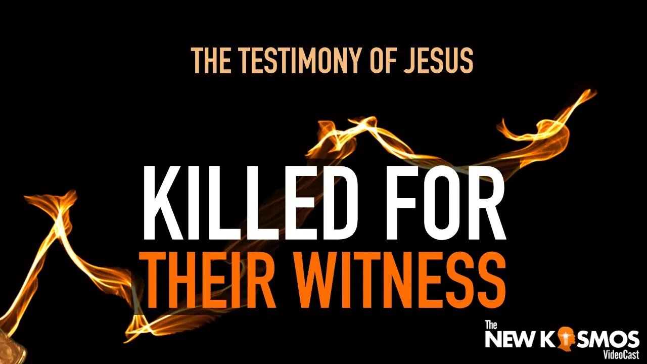 The Testimony of Jesus was the reason he and the apostles were killed
