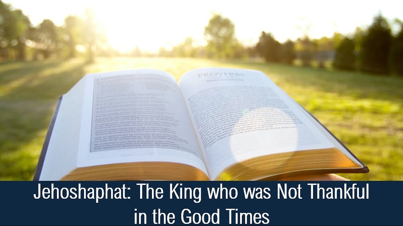 Jehoshaphat: The King who was Not Thankful in the Good Times - II Chronicles 20; Deuteronomy 8:11-20