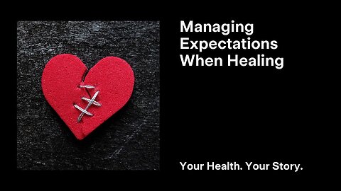 Managing Expectations When Healing