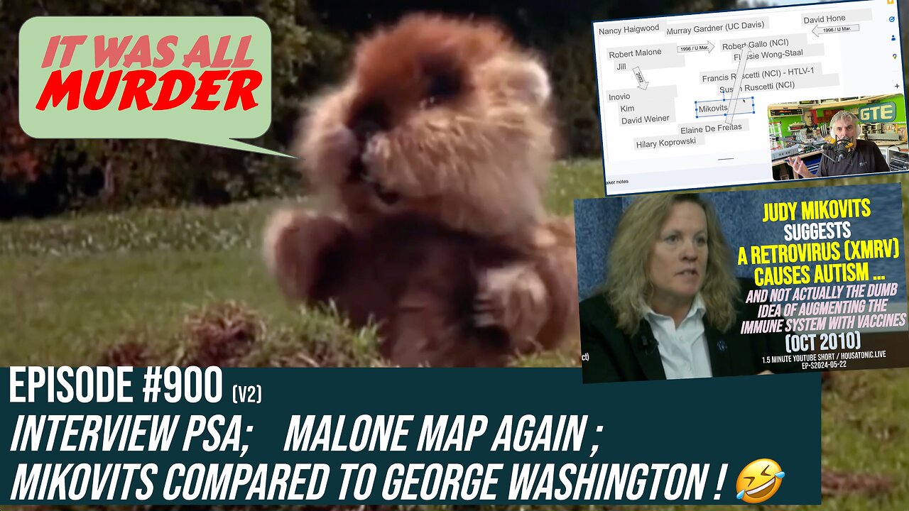 Ep #900! ALL MURDER; interview PSA; Mikovits compared to George Washington; Malone map again (v2)