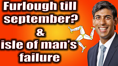 Furlough till September! and the failed isle of man!