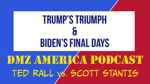 DMZ America Podcast Ep 156: Trump's Triumph & Biden's Final Days