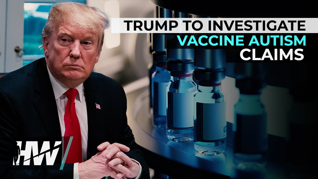 TRUMP TO INVESTIGATE VACCINE AUTISM CLAIMS | The Highwire