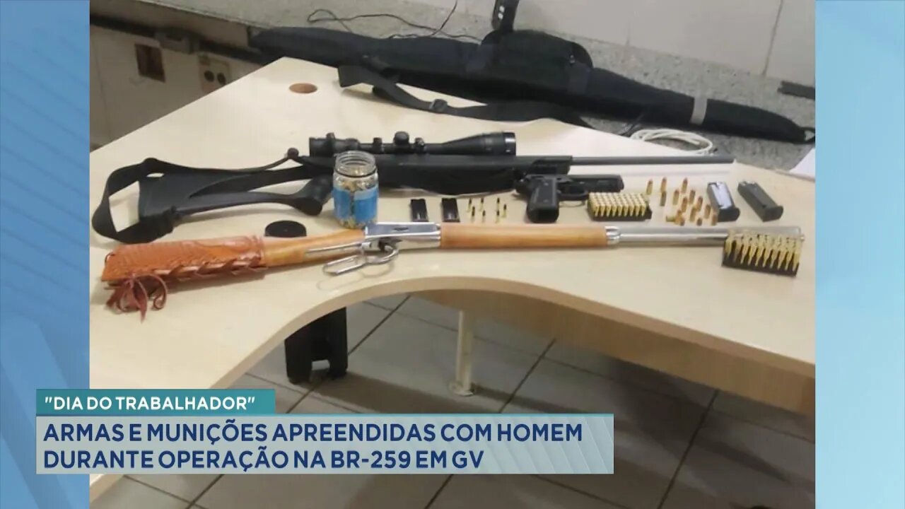 Dia do Trabalhador: Armas e Munições Apreendidas com Homem durante Operação na BR-259 em GV.