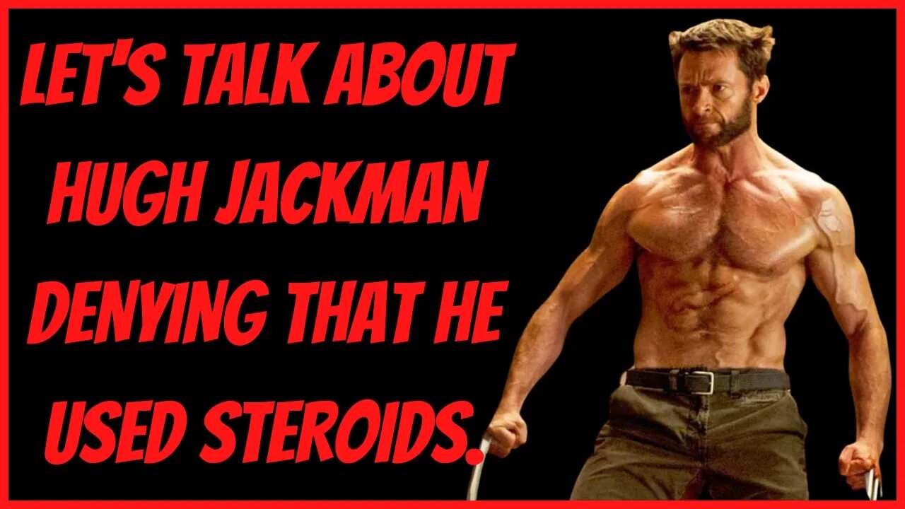 LET'S TALK ABOUT HUGH JACKMAN DENYING THAT HE USED STEROIDS!