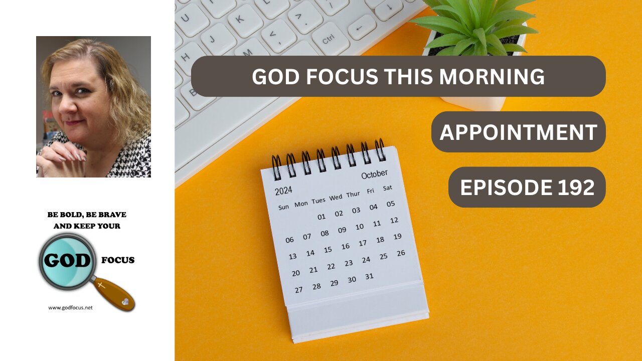 GOD FOCUS THIS MORNING EP192 APPOINTMENT