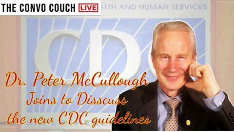 Dr. McCullough Discusses the "NEW" CDC Guidelines