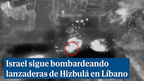 Israel sigue bombardeando lanzaderas de Hizbulá en Líbano