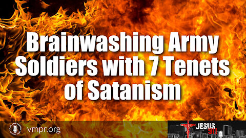 29 Sep 21, Jesus 911: Brainwashing Army Soldiers with 7 Tenets of Satanism