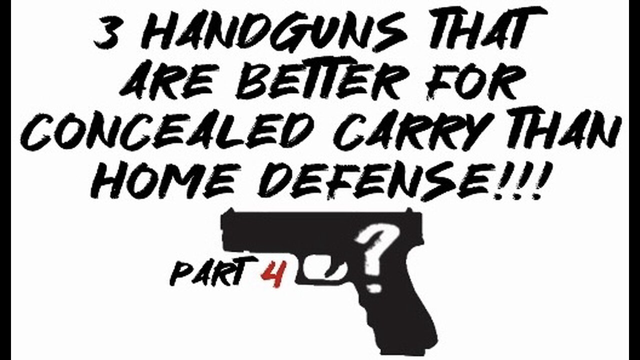 3 handguns that are better for concealed carry than home defense part 4!!!