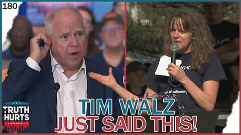 Truth Hurts #180 - Can't Believe Tim Walz JUST Said This!