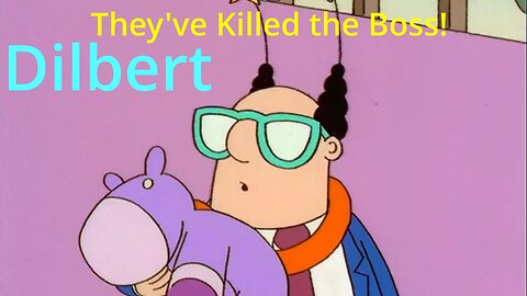 Dilbert: Oh My God! They've Killed the Boss!