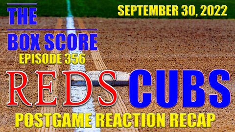 The Box Score Episode 356: #Reds at #Cubs #PostgameReactionRecap (09/30/2022)