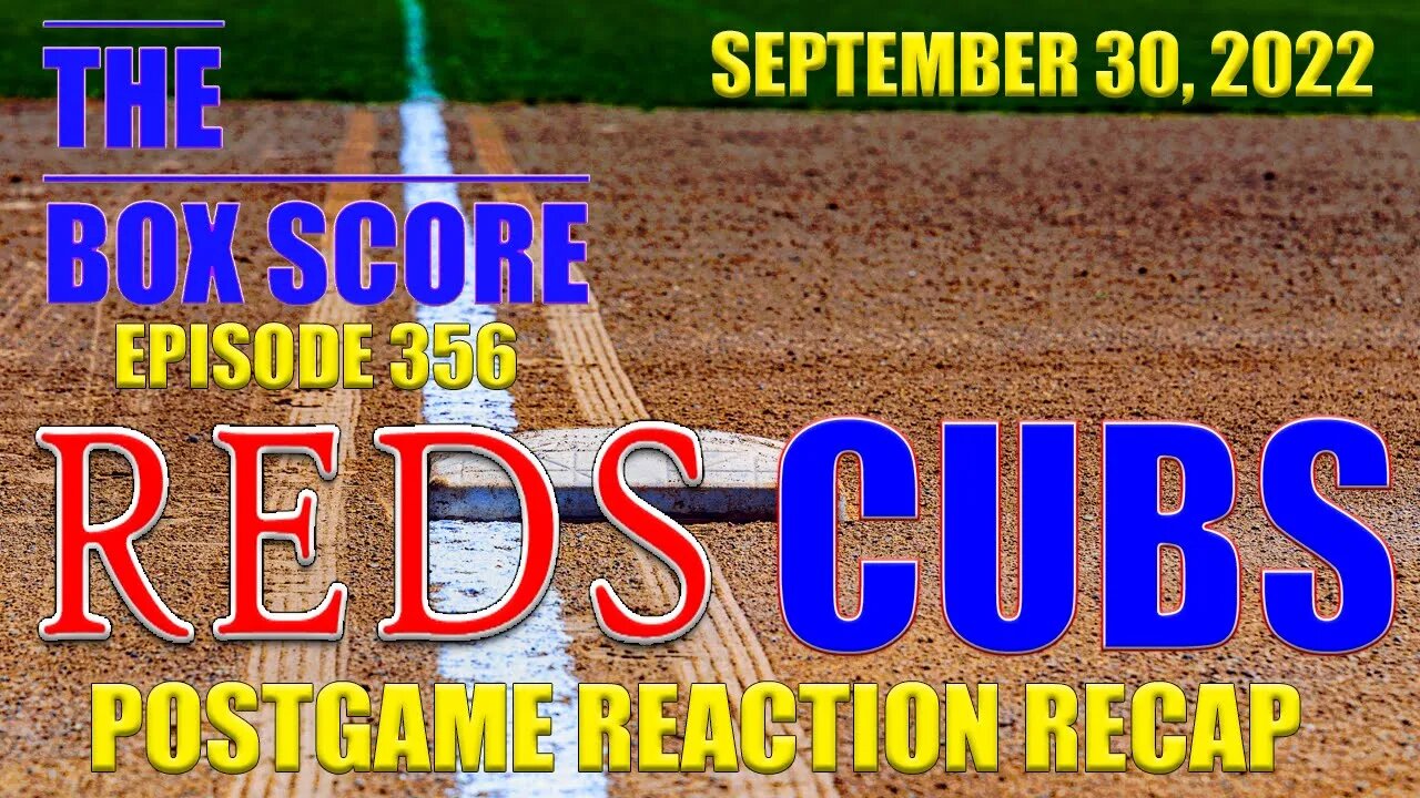 The Box Score Episode 356: #Reds at #Cubs #PostgameReactionRecap (09/30/2022)