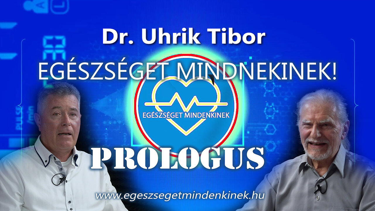 EGÉSZSÉGET MINDENKINEK - Prológ - Dr. Uhrik Tibor és Juhász J. Zoltán