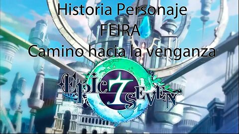 Epic Seven Historia Personaje "Feira" Camino hacia la venganza (Sin gameplay)