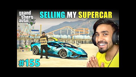 SELLING MY SUPERCAR | GTA 5 GAMEPLAY #155