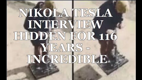 NIKOLA TESLA INTERVIEW HIDDEN FOR 116 YEARS - INCREDIBLE