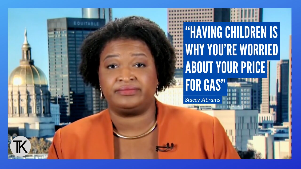 Stacey Abrams: “Having Children Is Why You’re Worried About Your Price For Gas”