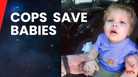 Heroic Cops Save Babies in the Nick of Time