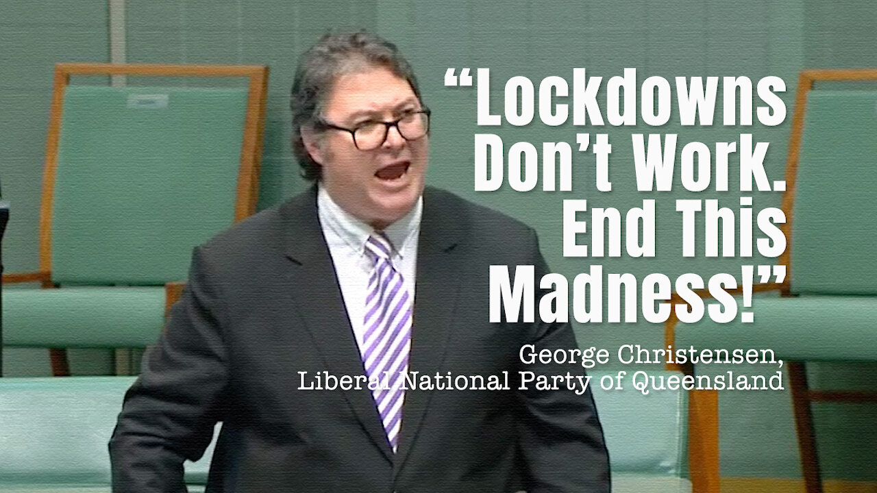 George Christensen - “Lockdowns Don’t Work. End This Madness!”
