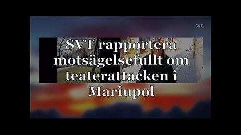 SVT rapporterar motsägelsefullt om teaterattacken i Mariupol.