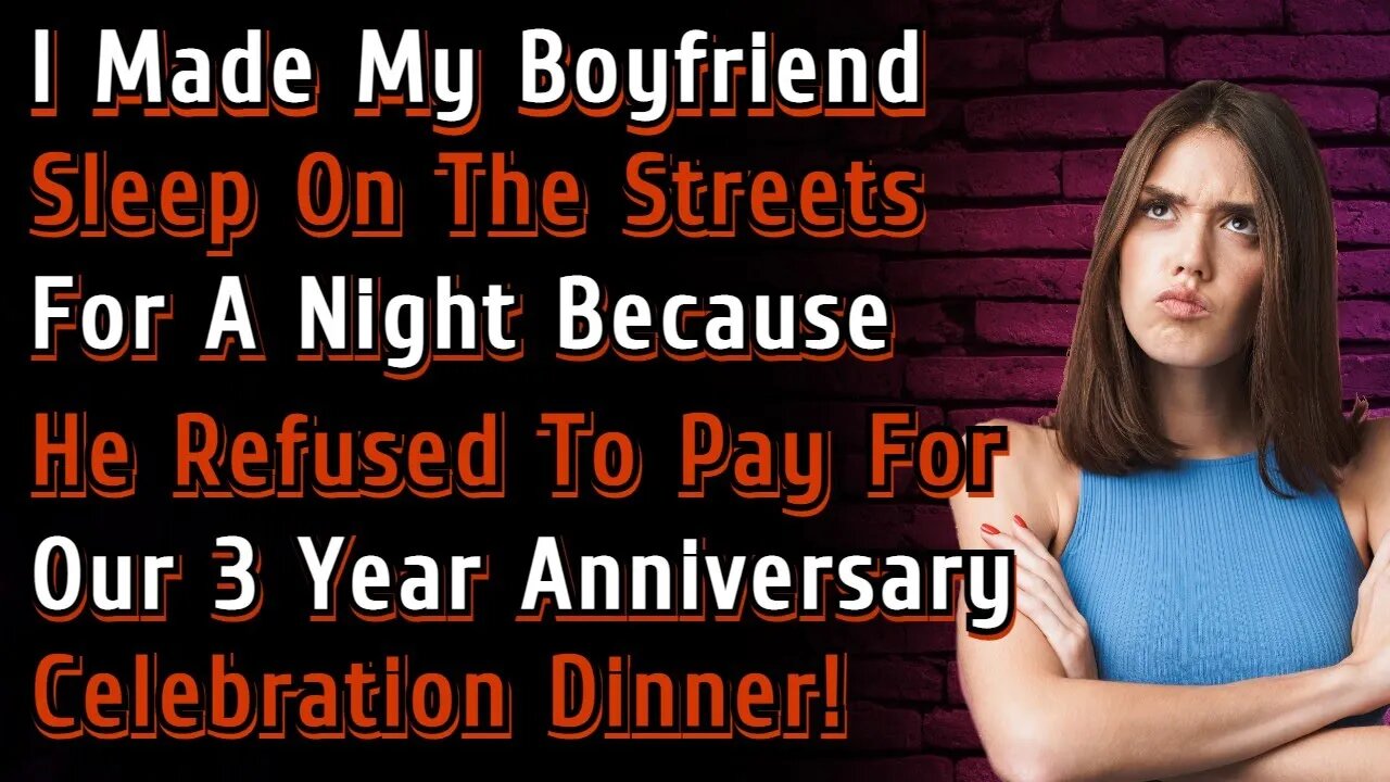 I Made My Boyfriend Sleep On The Streets For A Night As He Refused To Pay For Our 3 Year Anniversary