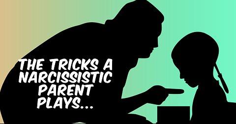 The Tricks a Narcissistic Parent Plays...