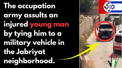 The occupation army assults an injured young man by tying him to a military vehicle.