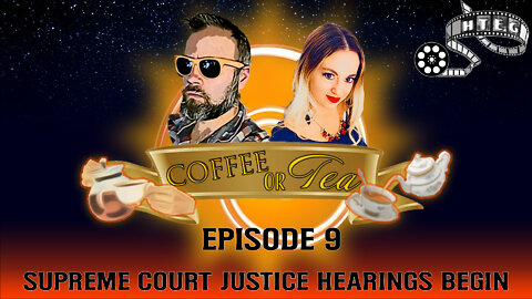 Coffee Or Tea Episode 9: Supreme Court Justice Hearings Begin, Dems hiding Justice docs?