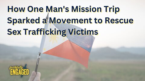 How One Man's Mission Trip Sparked a Movement to Rescue Sex Trafficking Victims