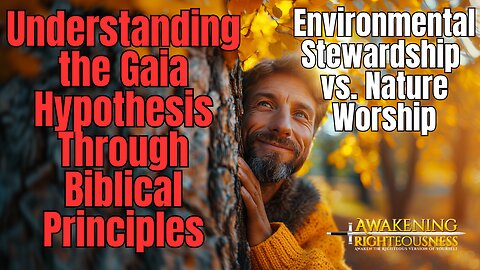 Environmental Stewardship vs. Nature Worship: Understanding the Gaia Hypothesis Biblical Principles