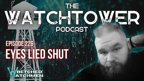 The Watchtower 8/20/24: Eyes Lied Shut
