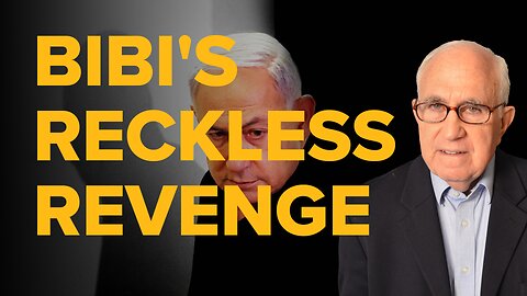 Bibi's Reckless Endangerment in the Name of Revenge