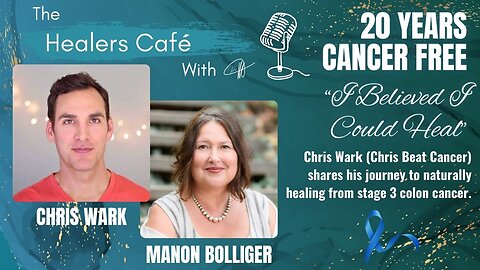 20 Years Cancer Free “I Believed I Could Heal” – with Chris Wark on The Healers Café