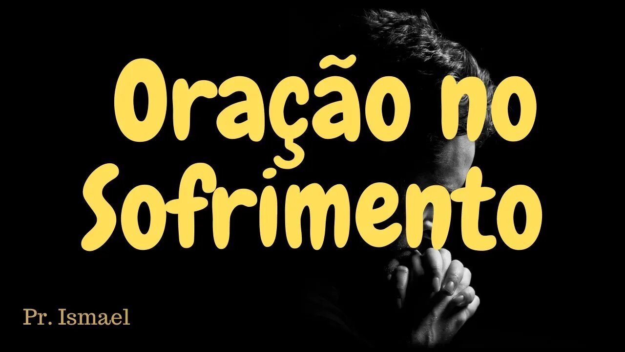A Oração para quem sofre @pregacaoeensino-prismael