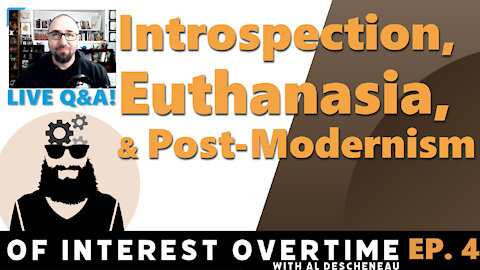 Introspection, Euthanasia, Post Modernism (Livestream Chat Ep. 4)