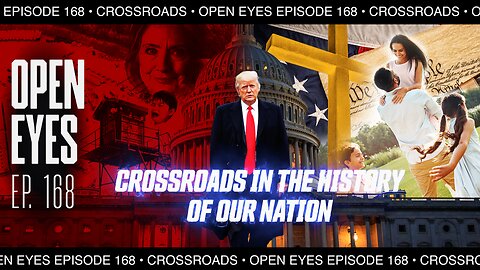 Open Eyes Ep. 168 - "Crossroads In The History Of Our Nation."