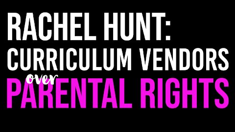 Rachel Hunt(D) Curriculum Vendors Over and Parent Rights