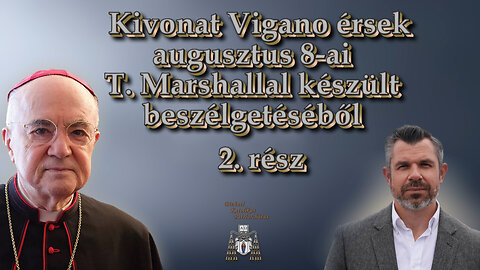 Kivonat Vigano érsek augusztus 8-ai T. Marshallal készült beszélgetéséből /2. rész/