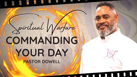Spiritual Warfare | Commanding Your Day | Pastor Dowell
