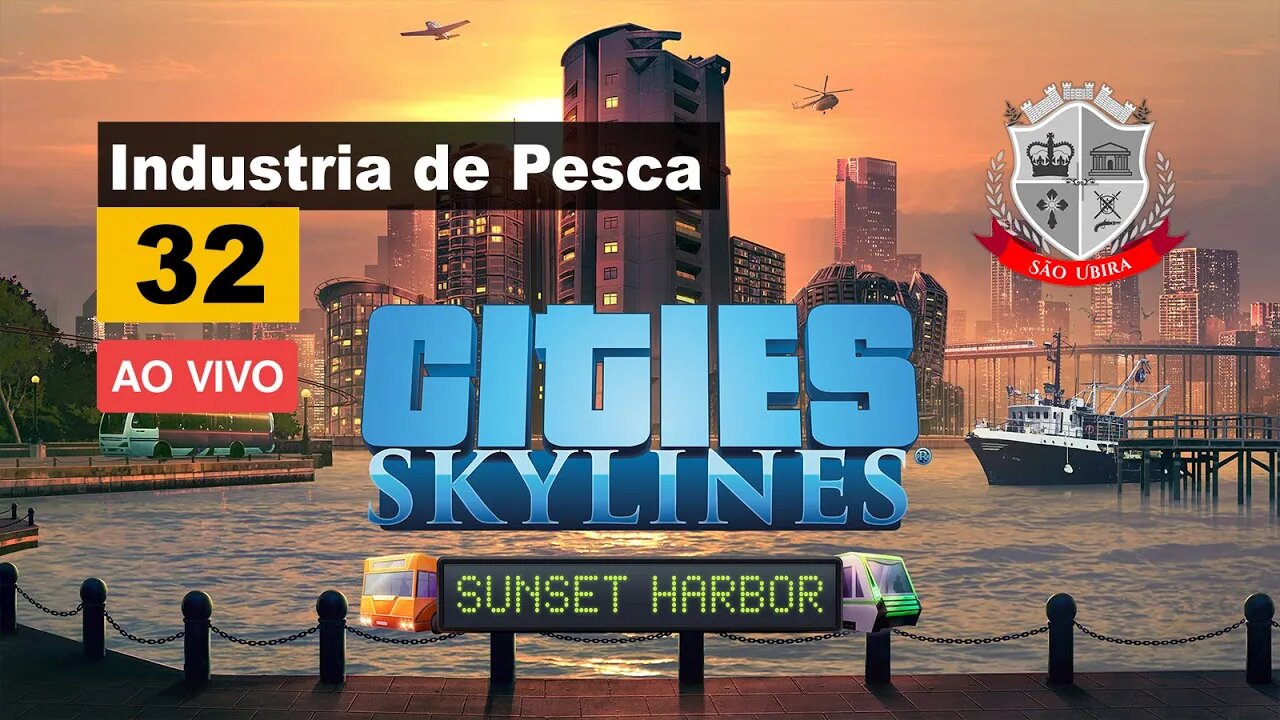Cities Skylines: Industria de Pesca - DLC SunSet Harbor - São Ubira 32 - Ao Vivo.