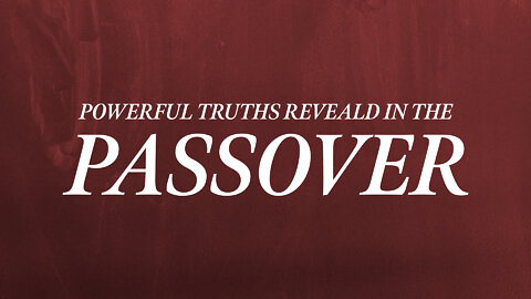 Powerful Truths Revealed In The Passover