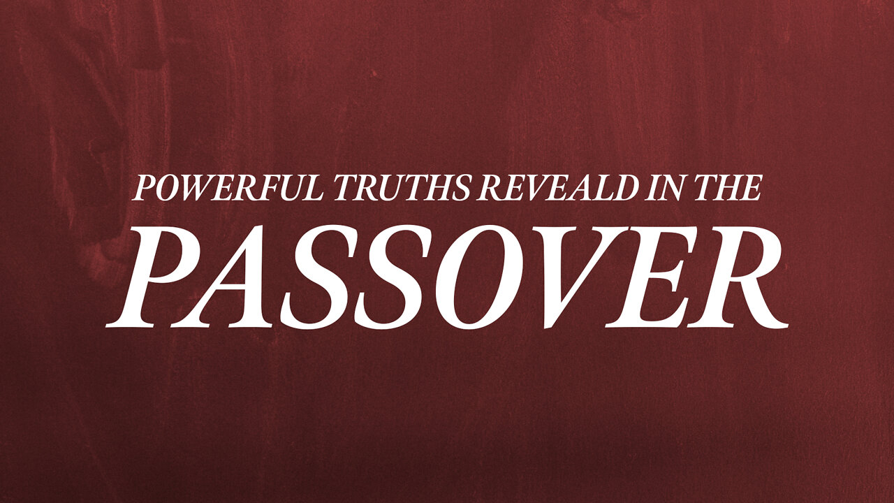Powerful Truths Revealed In The Passover