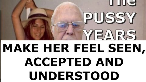 MAKE HER FEEL SEEN, ACCEPTED AND UNDERSTOOD