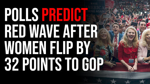 Polls Predict Red Wave After Women Flip By 32 Points To GOP