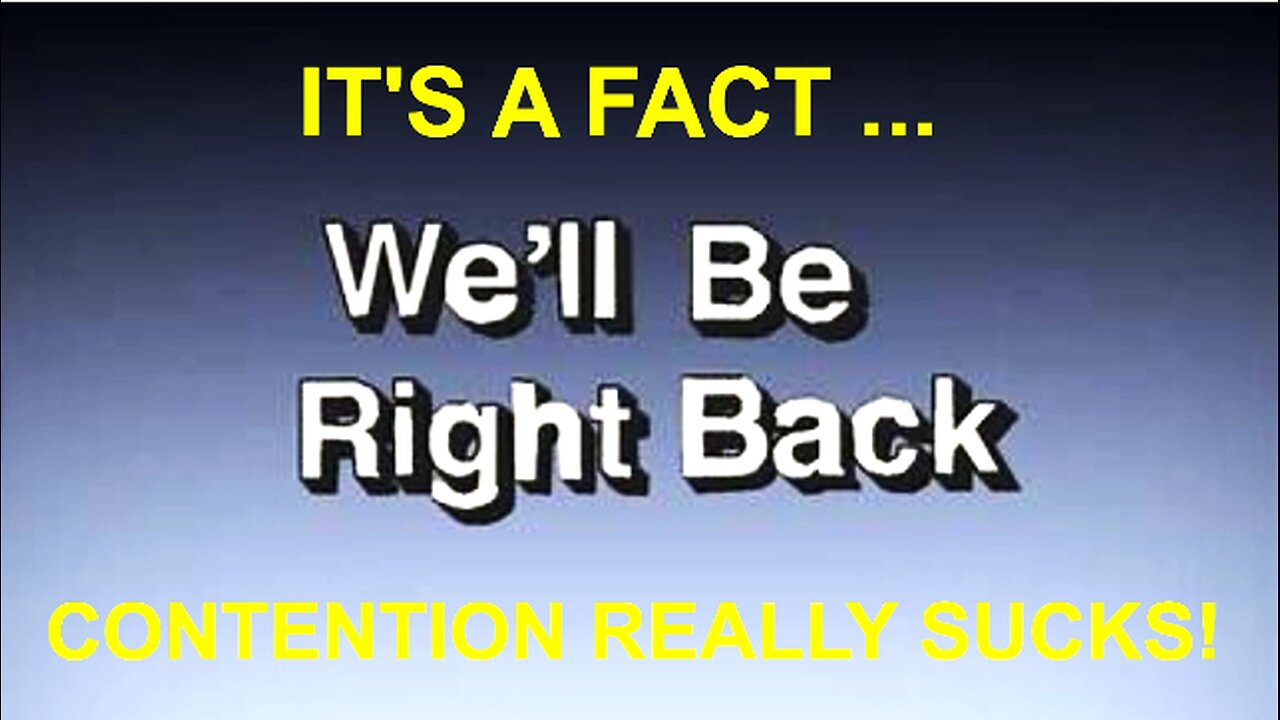 CONTENTION SUCKS! SO DO CONTENTIOUS PEOPLE!